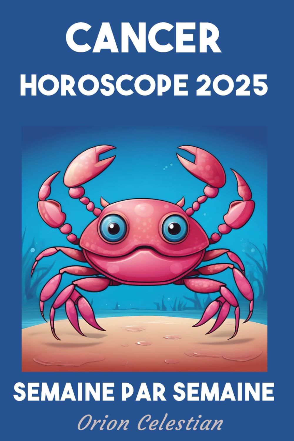 Cancer Votre Horoscope complet pour 2025 - semaine par semaine book