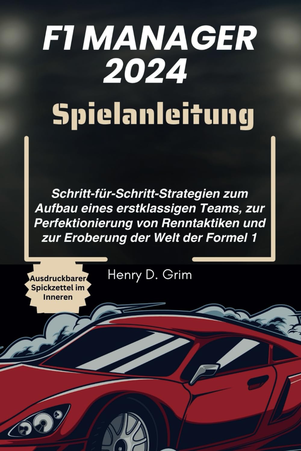 F1 Manager 2024 Spielanleitung: Schritt-für-Schritt-Strategien zum Aufbau eines erstklassigen Teams, zur Perfektionierung von Renntaktiken und zur Eroberung der Welt der Formel 1 Computer Science