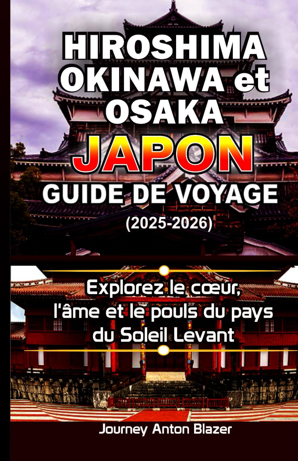 Hiroshima, Okinawa et Osaka Japon Guide de voyage (2025-2026): Explorez le cœur, l'âme et le pouls du pays du Soleil Levant book