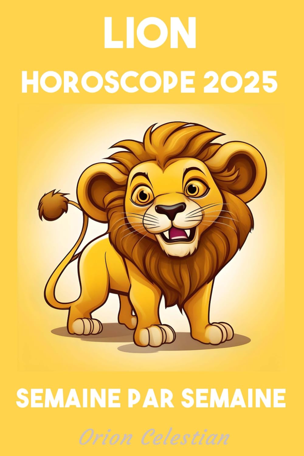 Lion Votre Horoscope complet pour 2025 - semaine par semaine book