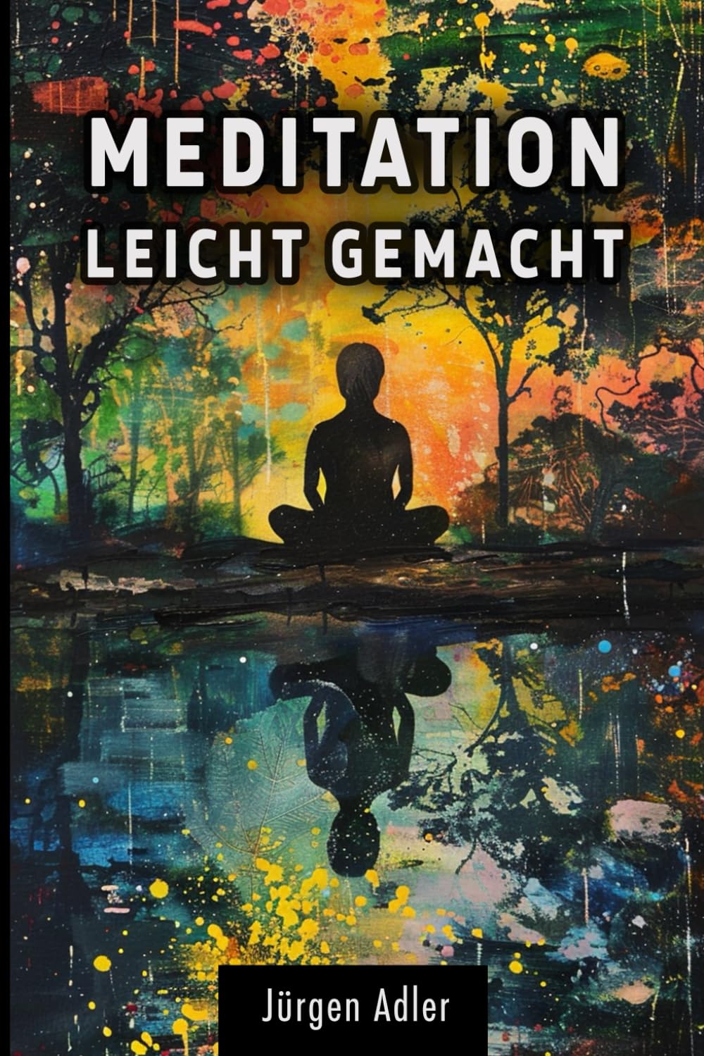 Meditation leicht gemacht: Ein Leitfaden für innere Balance und Wohlbefinden - Wie Sie mit wenigen Minuten täglich Ihr Leben verändern Health, Nutrition & Fitness