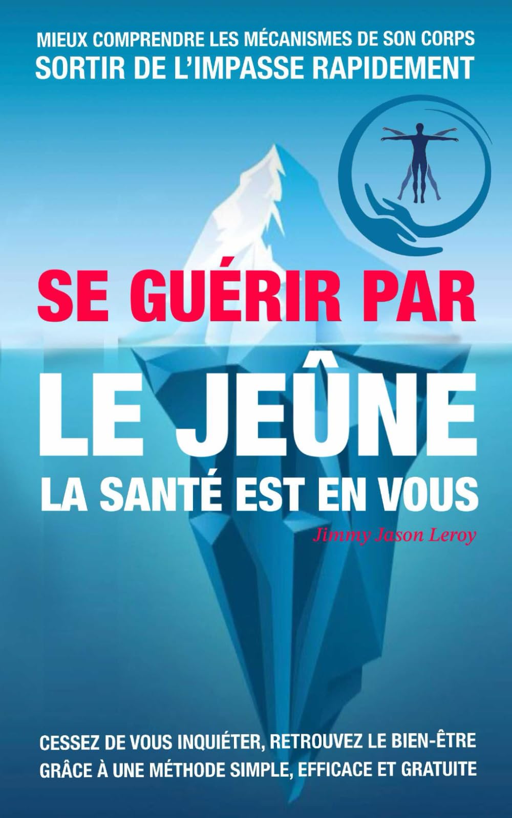 SE GUÉRIR PAR LE JEÛNE LA SANTÉ EST EN VOUS: Le jeûne : une voie vers la liberté et la santé Health, Nutrition & Fitness