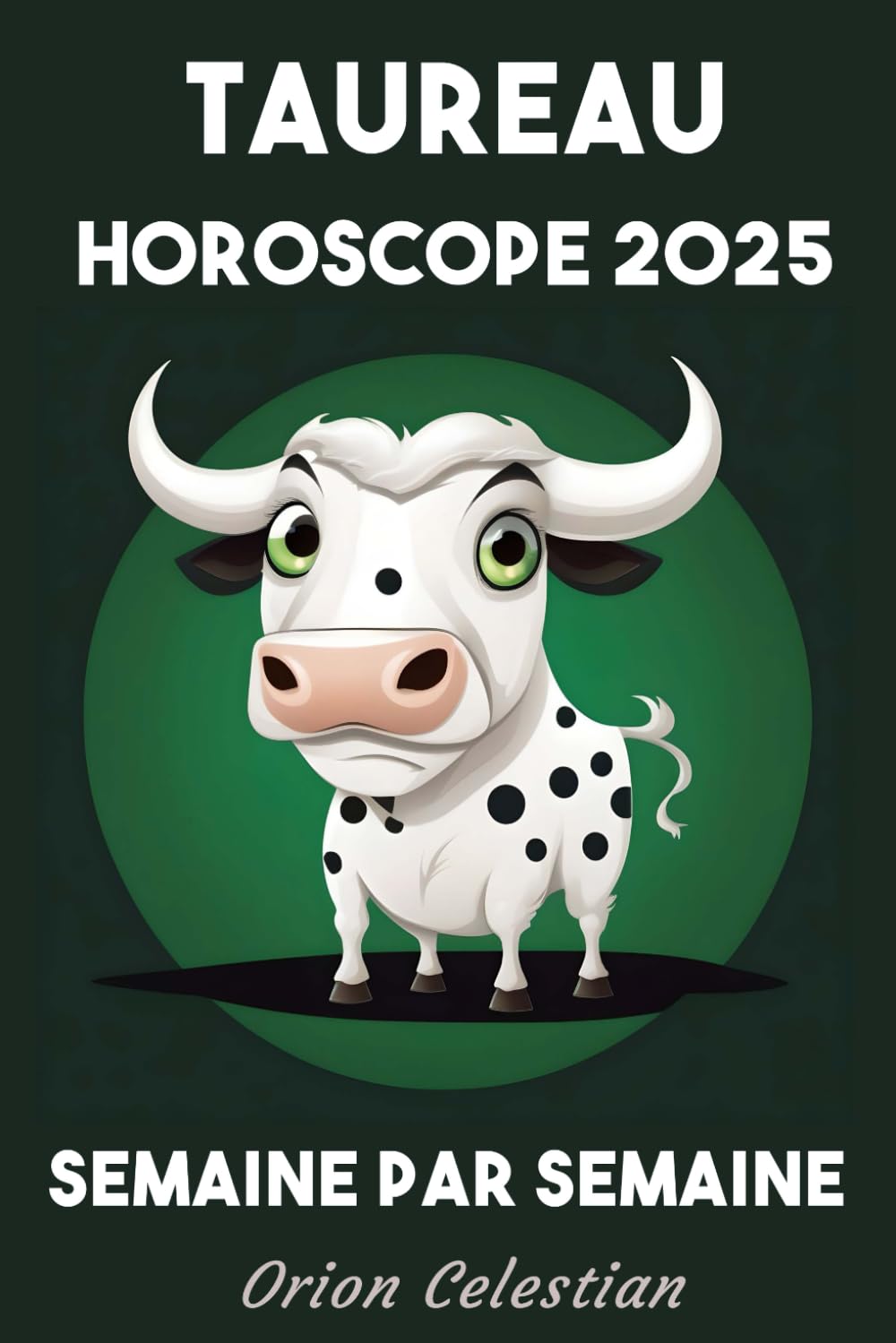 Taureau Votre Horoscope complet pour 2025 - semaine par semaine book