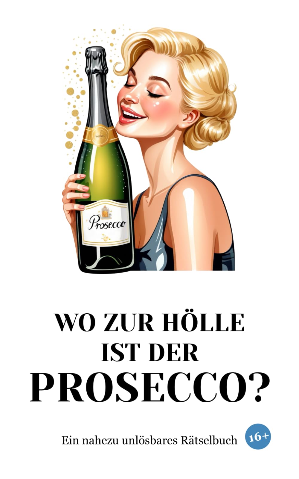 Wo zur Hölle ist der Prosecco?: Ein nahezu unlösbares Rätselbuch Lifestyle