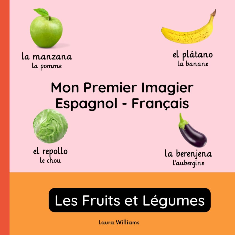Mon Premier Imagier Espagnol-Français, Les Fruits et Légumes: Apprendre l'Espagnol pour Enfants et Débutants - Livre Bilingue Illustré en Espagnol avec Traductions Françaises book