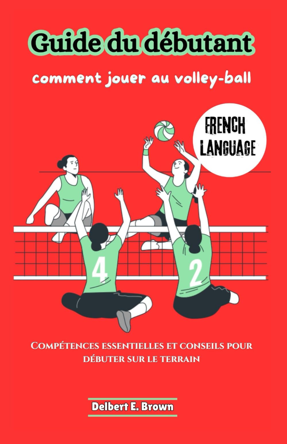 Guide du débutant: comment jouer au volley-ball: Compétences essentielles et conseils pour débuter sur le terrain book