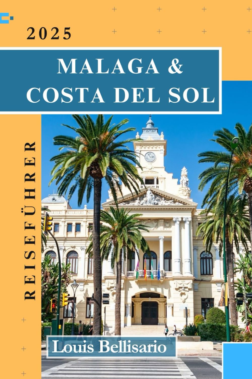 MALAGA & COSTA DEL SOL REISEFÜHRER: Ihr ultimativer Reisebegleiter zur Erkundung der Perle Südspaniens (Bellisario Reisen und Tourismus, Band 8) Leisure, Home & Garden