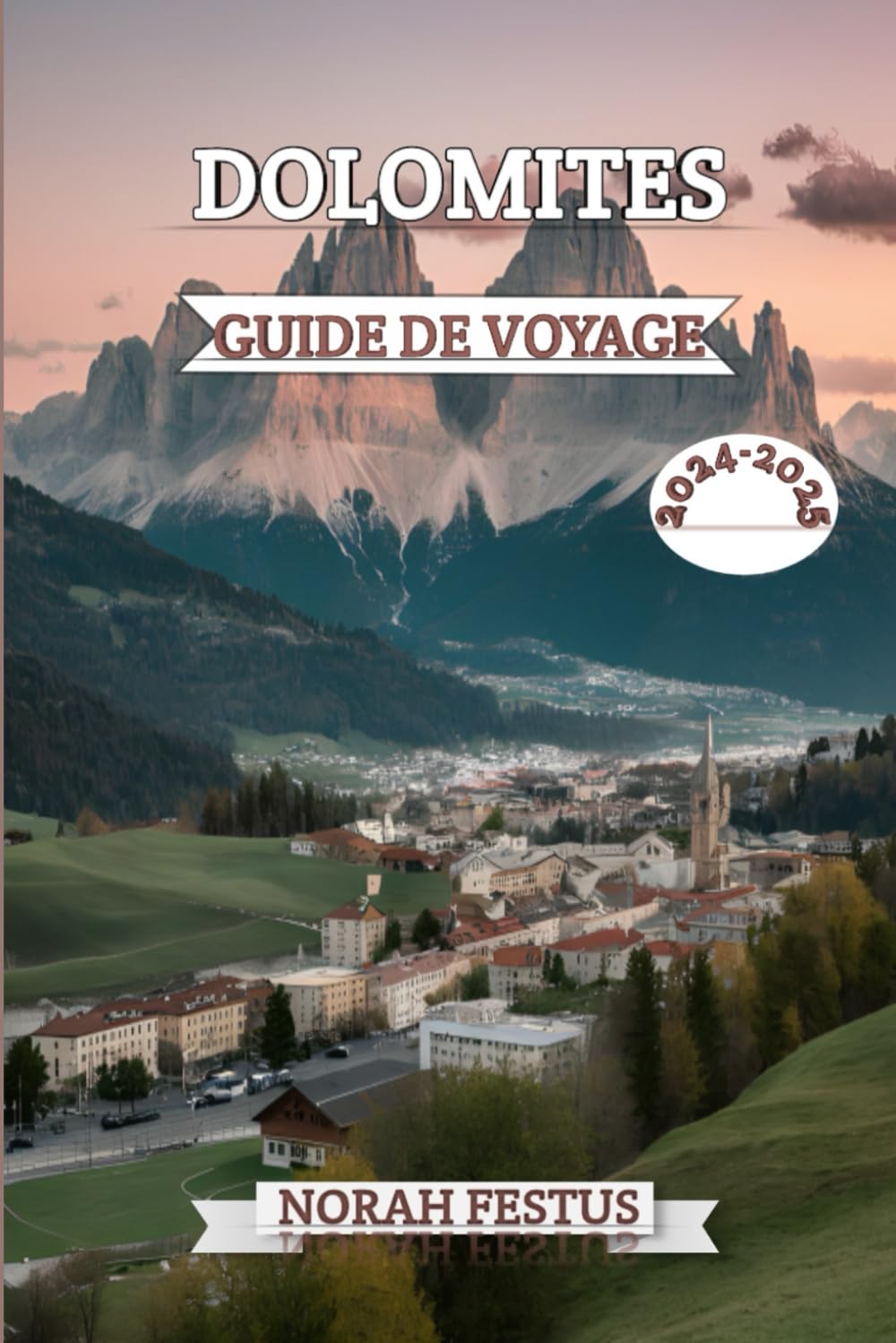DOLOMITES GUIDE DE VOYAGE 2024 - 2025: Un manuel complet dévoilant majesté alpine, les trésors culturels et aventures en plein air dans la chaîne ... d'Italie avec des conseils d'initiés book