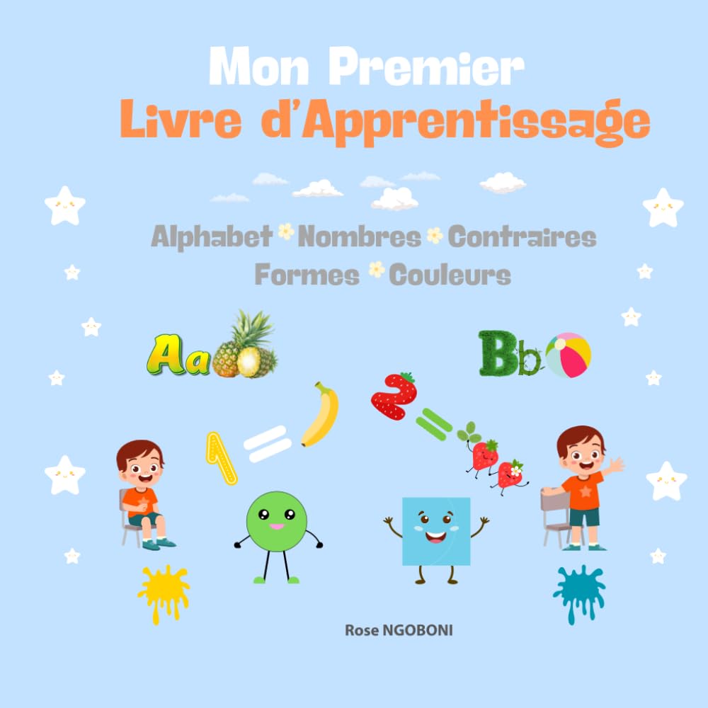MON PREMIER LIVRE D'APPRENTISSAGE: Découvre l'Alphabet, les Nombres, les Mots contraires, les Couleurs et les Formes en S'amusant book