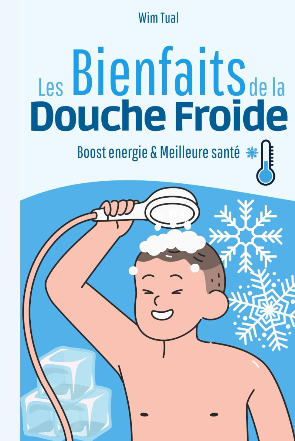 Les bienfaits de la douche froide: Guide complet sur une pratique qui vous booste, vous donne de l'énergie et apporte une meilleure santé book