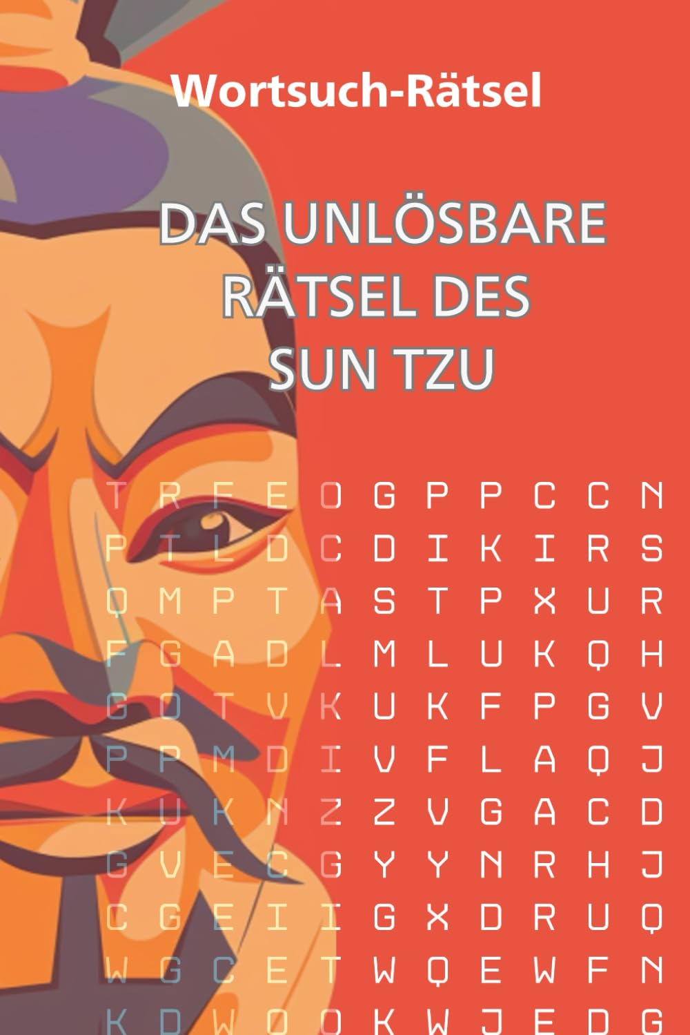 Das unlösbare Rätsel des Sun Tzu.: Diese Wortsuche erfordert den Verstand eines Strategen und die Geduld eines wahren Meisters, um eine lebende Legende zu werden! Humour & Satire