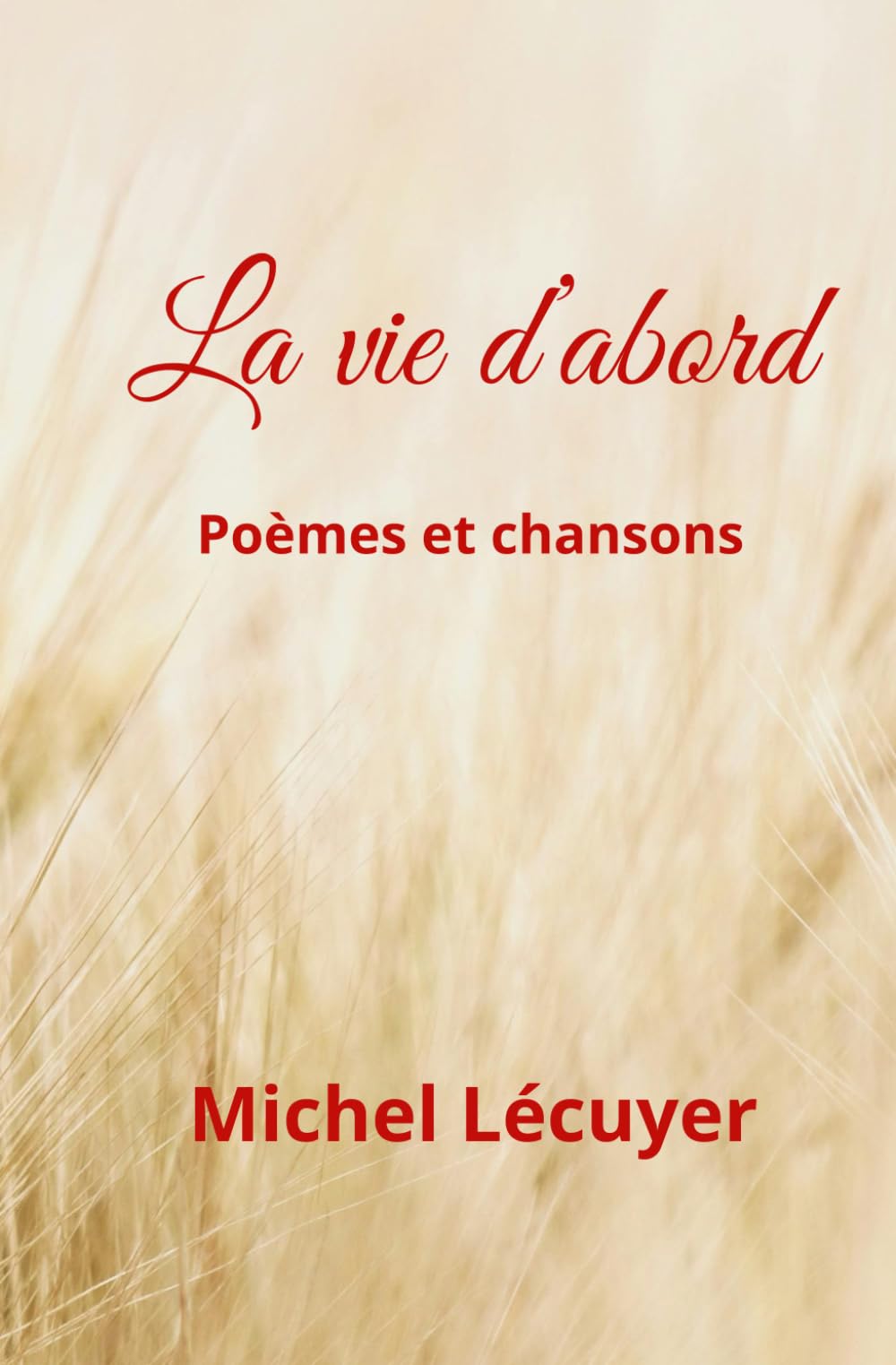 La vie d’abord: Poèmes et chansons book