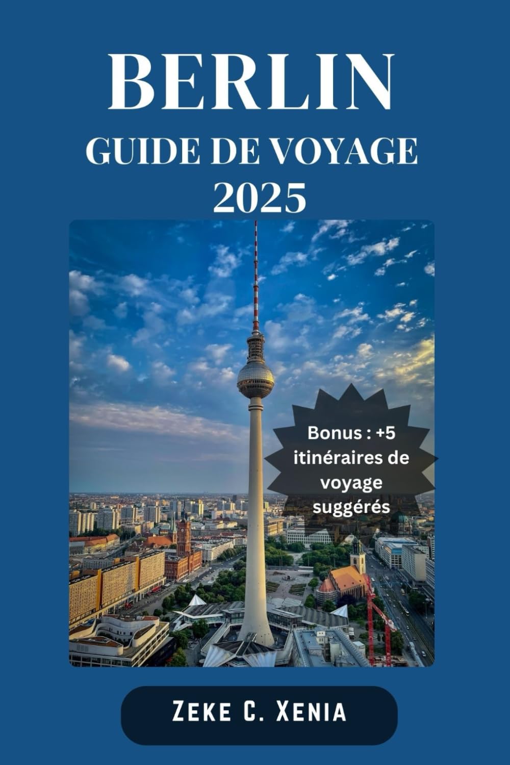 BERLIN GUIDE DE VOYAGE: Découvrez les joyaux cachés et les monuments emblématiques de la vibrante capitale allemande, des musées de classe mondiale à la vie nocturne animée book