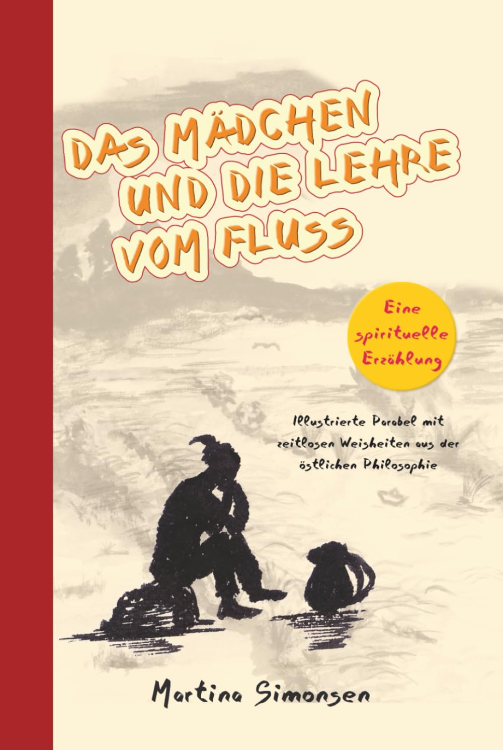 Das Mädchen und die Lehre vom Fluss - Eine spirituelle Erzählung: Illustrierte Parabel mit zeitlosen Weisheiten aus der östlichen Philosophie Lifestyle