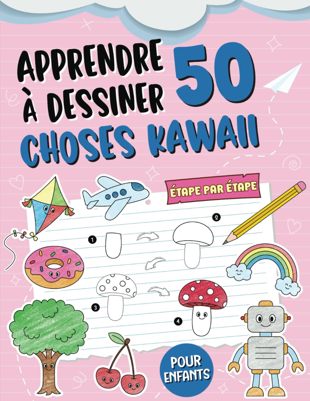 Apprendre à Dessiner 50 Choses Kawaii: Un Livre de Dessin Étape par Étape avec des Objets Quotidiens Faciles et Mignons pour les Enfants book