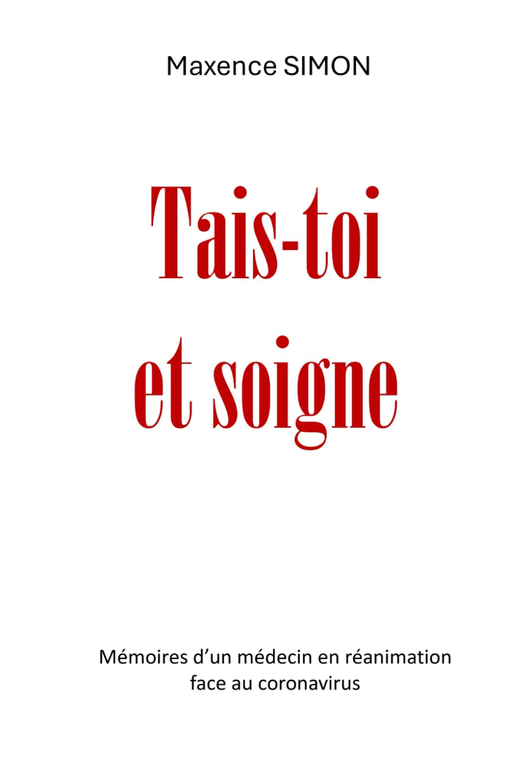 Tais toi et soigne: mémoires d'un médecin en réanimation face au coronavirus book