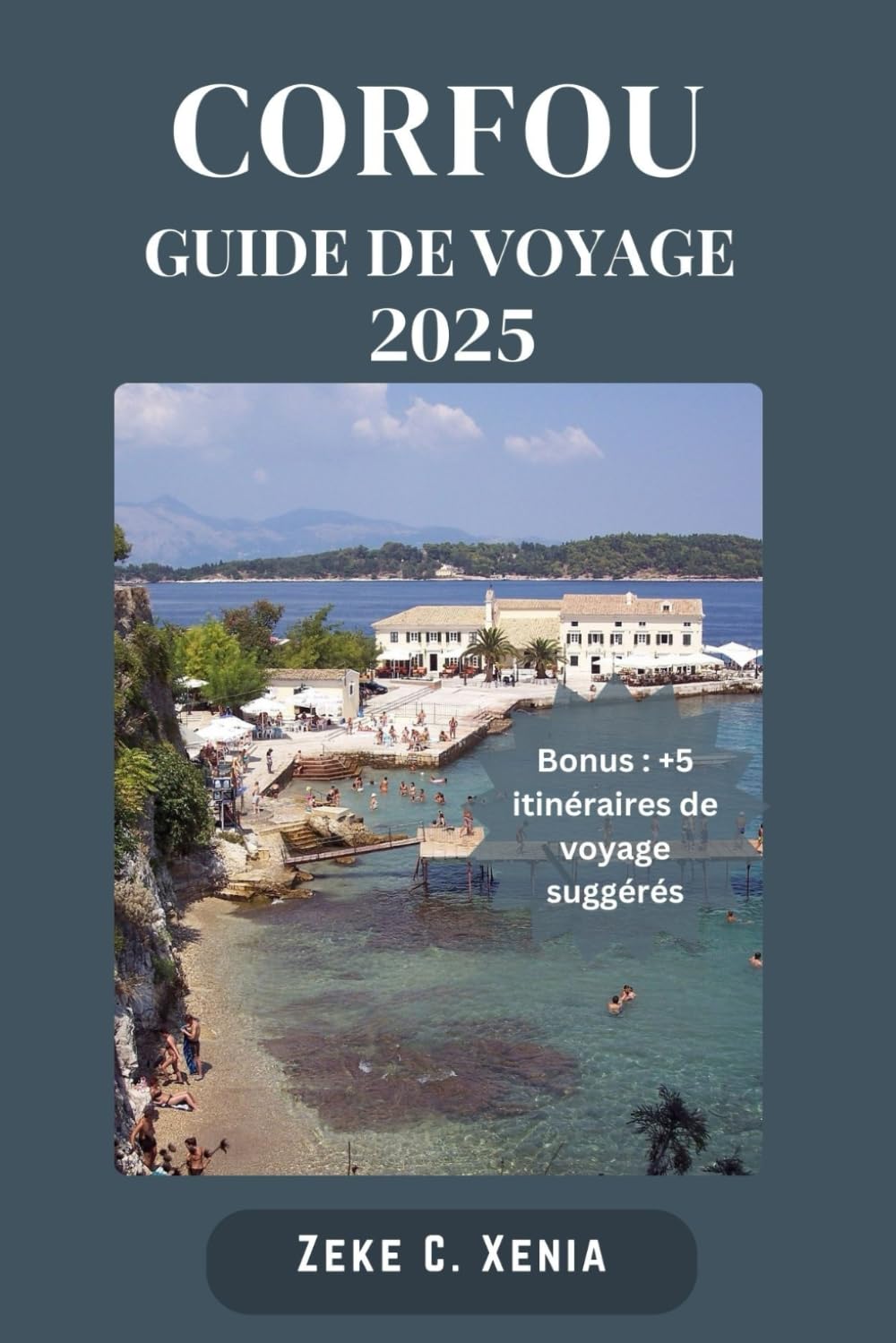 CORFOU GUIDE DE VOYAGE: Découvrez des joyaux cachés, des merveilles anciennes et des plages ensoleillées avec des attractions incontournables sur l'île enchanteresse de Grèce book