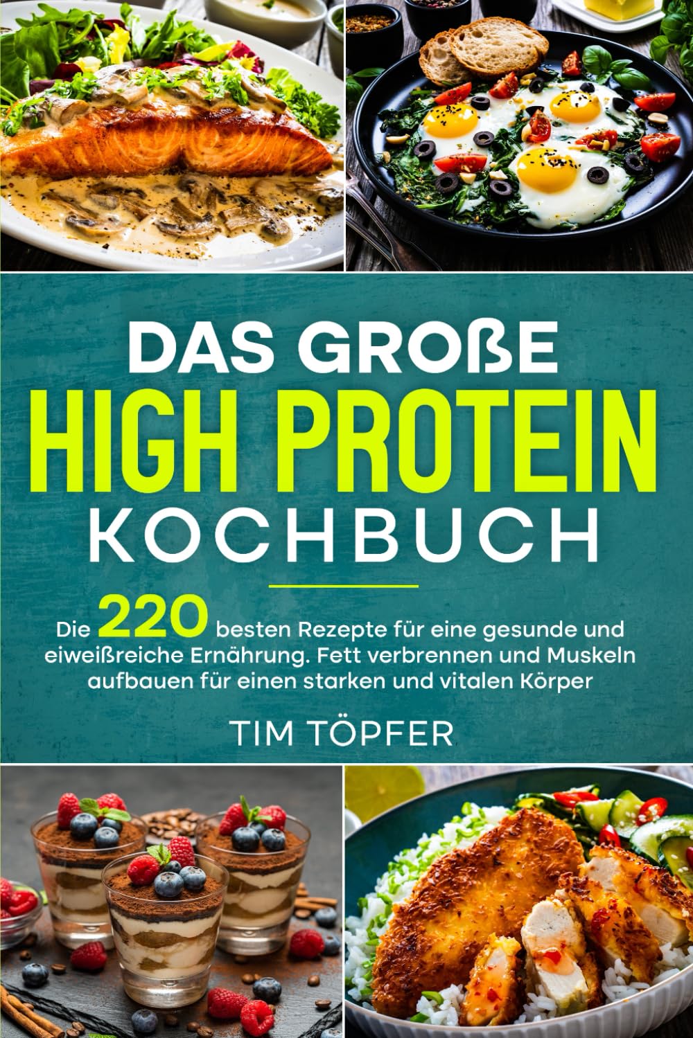 Das große High Protein Kochbuch: Die 220 besten Rezepte für eine gesunde und eiweißreiche Ernährung. Fett verbrennen und Muskeln aufbauen für einen starken und vitalen Körper. Health, Nutrition & Fitness