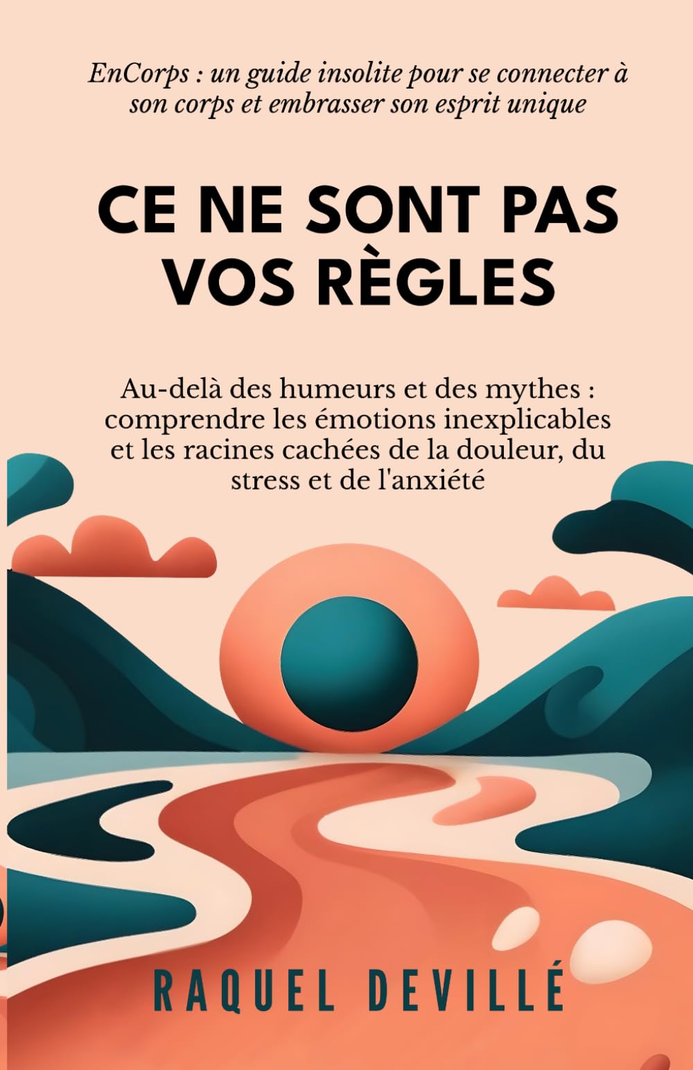 Ce ne sont pas vos règles: Au-delà des humeurs et des mythes : comprendre les émotions inexplicables et les racines cachées de la douleur, du stress et de l'anxiété book