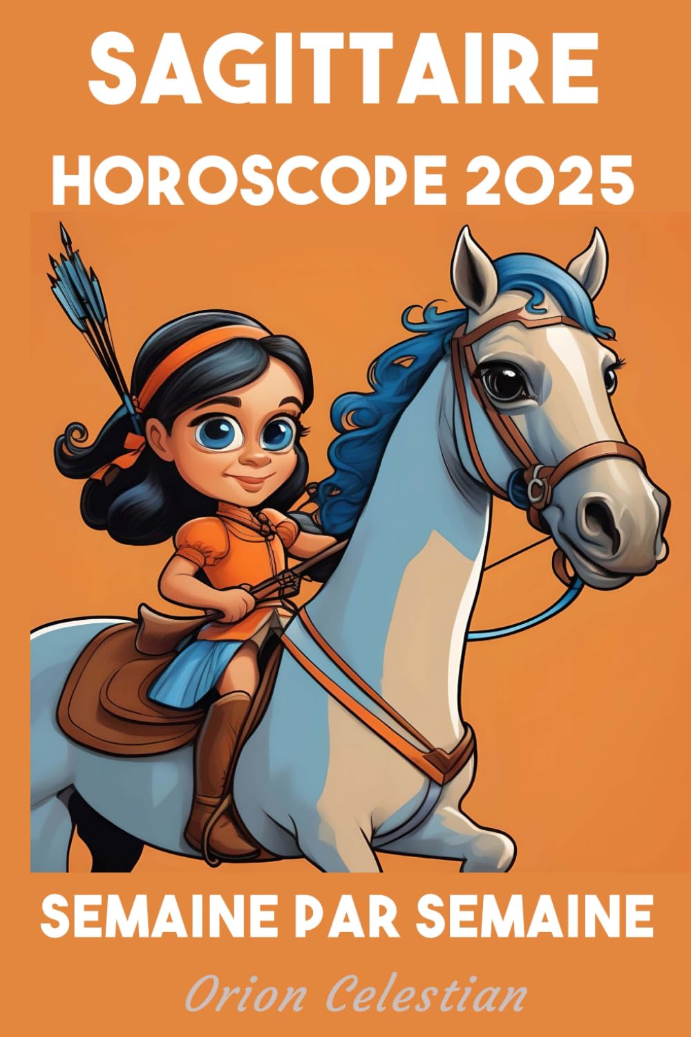 Sagittaire Votre Horoscope complet pour 2025 - semaine par semaine book