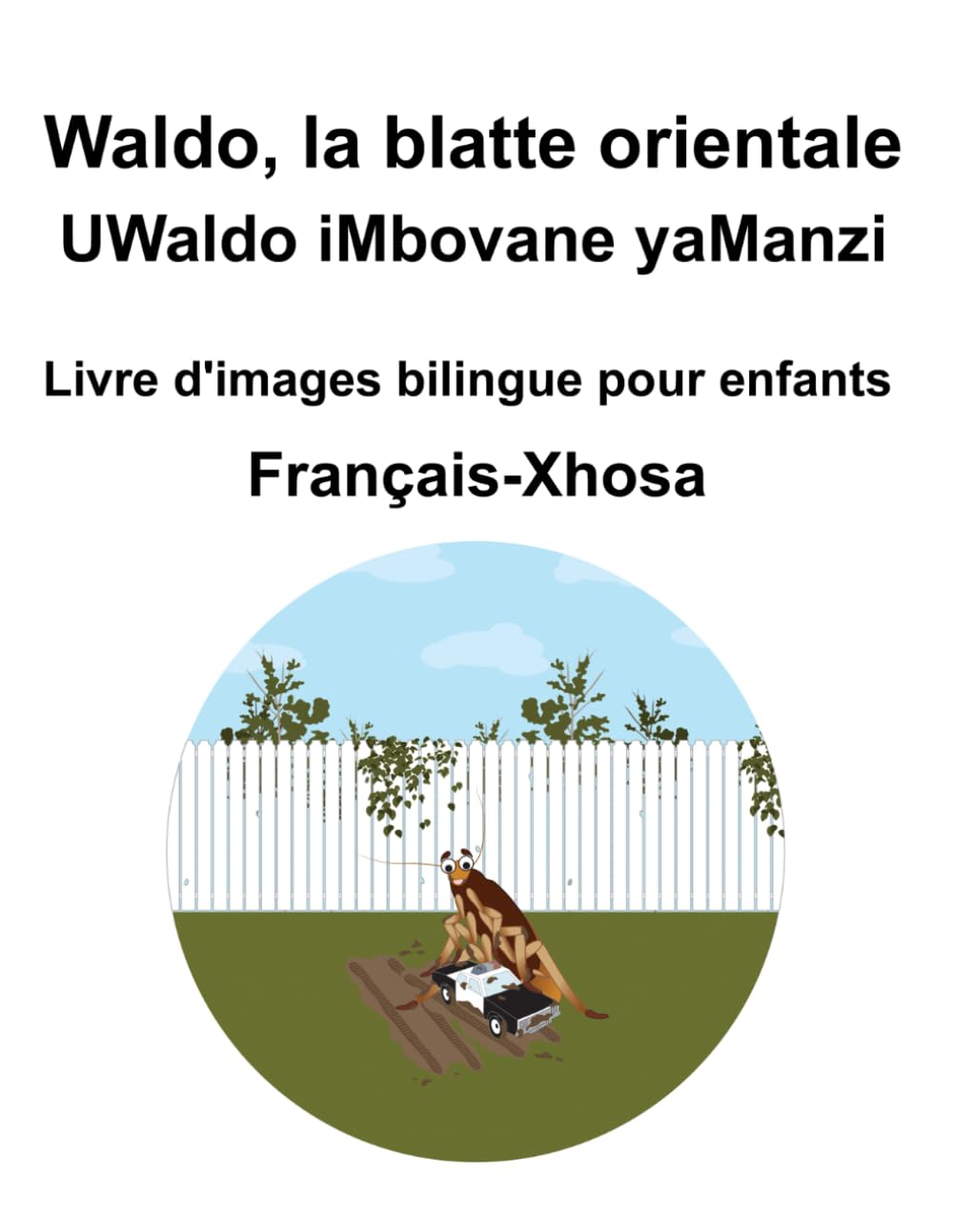 Français-Xhosa Waldo, la blatte orientale / UWaldo iMbovane yaManzi Livre d'images bilingue pour enfants book