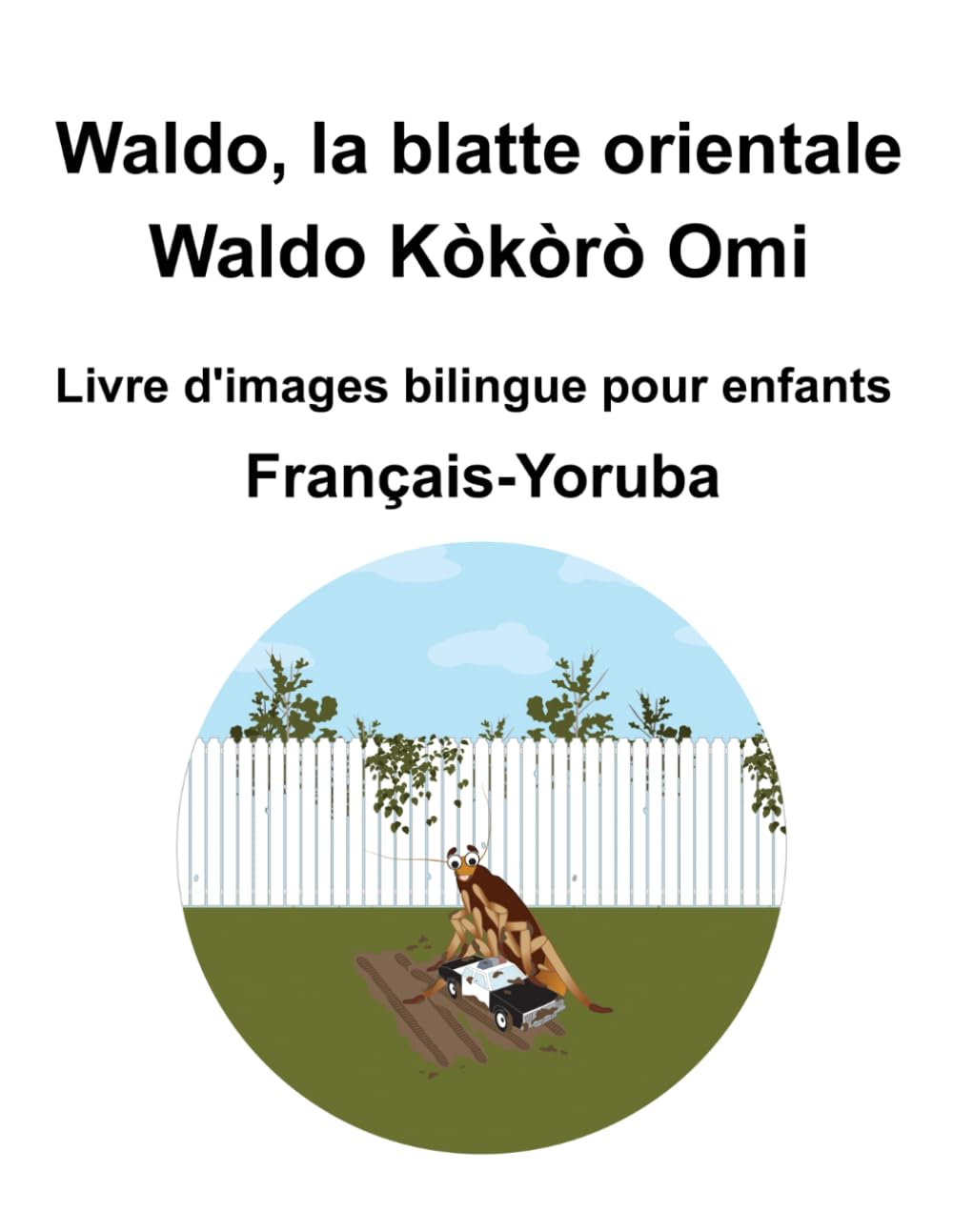 Français-Yoruba Waldo, la blatte orientale / Waldo Kòkòrò Omi Livre d'images bilingue pour enfants book