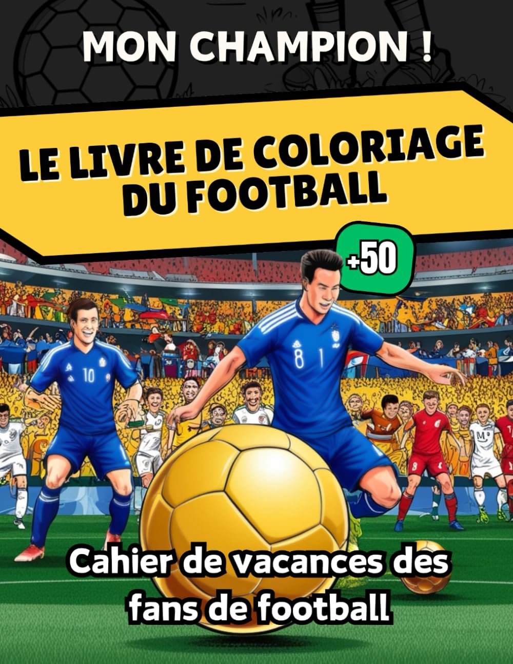 Le Livre de coloriage du football de mon champion: Un Cahier de Vacances de sport pour les enfants de plus de 8 ans fan de foot et de Sport book