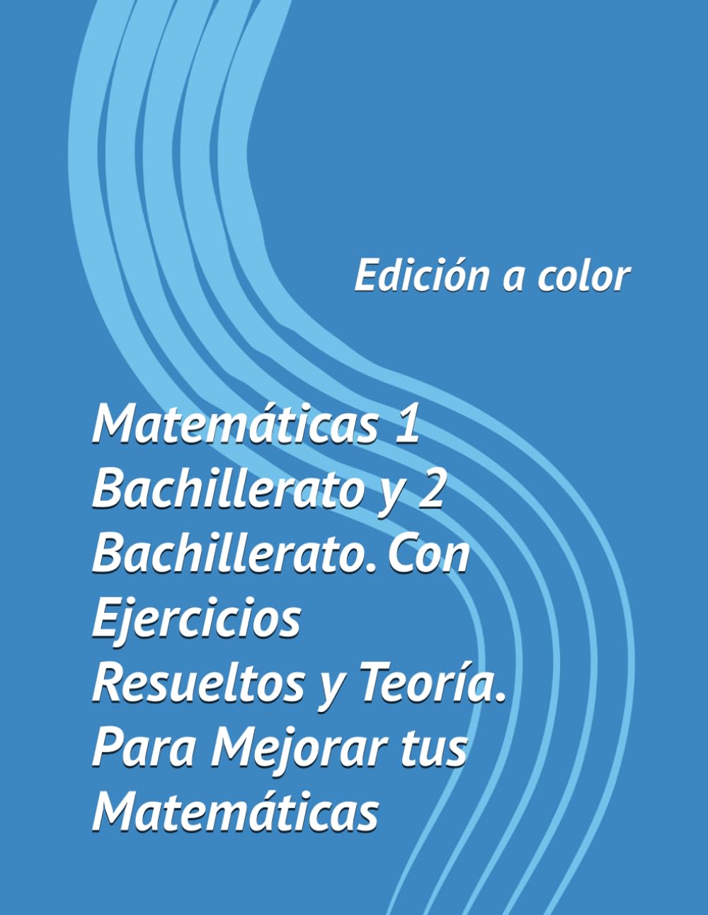 Manual para mejorar en Matemáticas. Libro Matematicas 1 Bachillerato y 2 Bachillerato. Con Ejercicios Resueltos y Teoría. (Edición a Color): Potencia rendimiento y comprensión. book