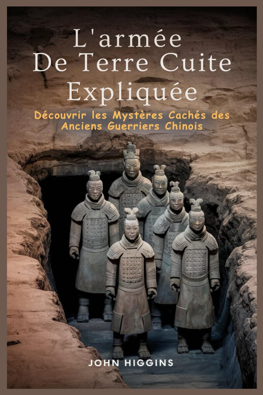 L'armée De Terre Cuite Expliquée: Découvrir les Mystères Cachés des Anciens Guerriers Chinois book
