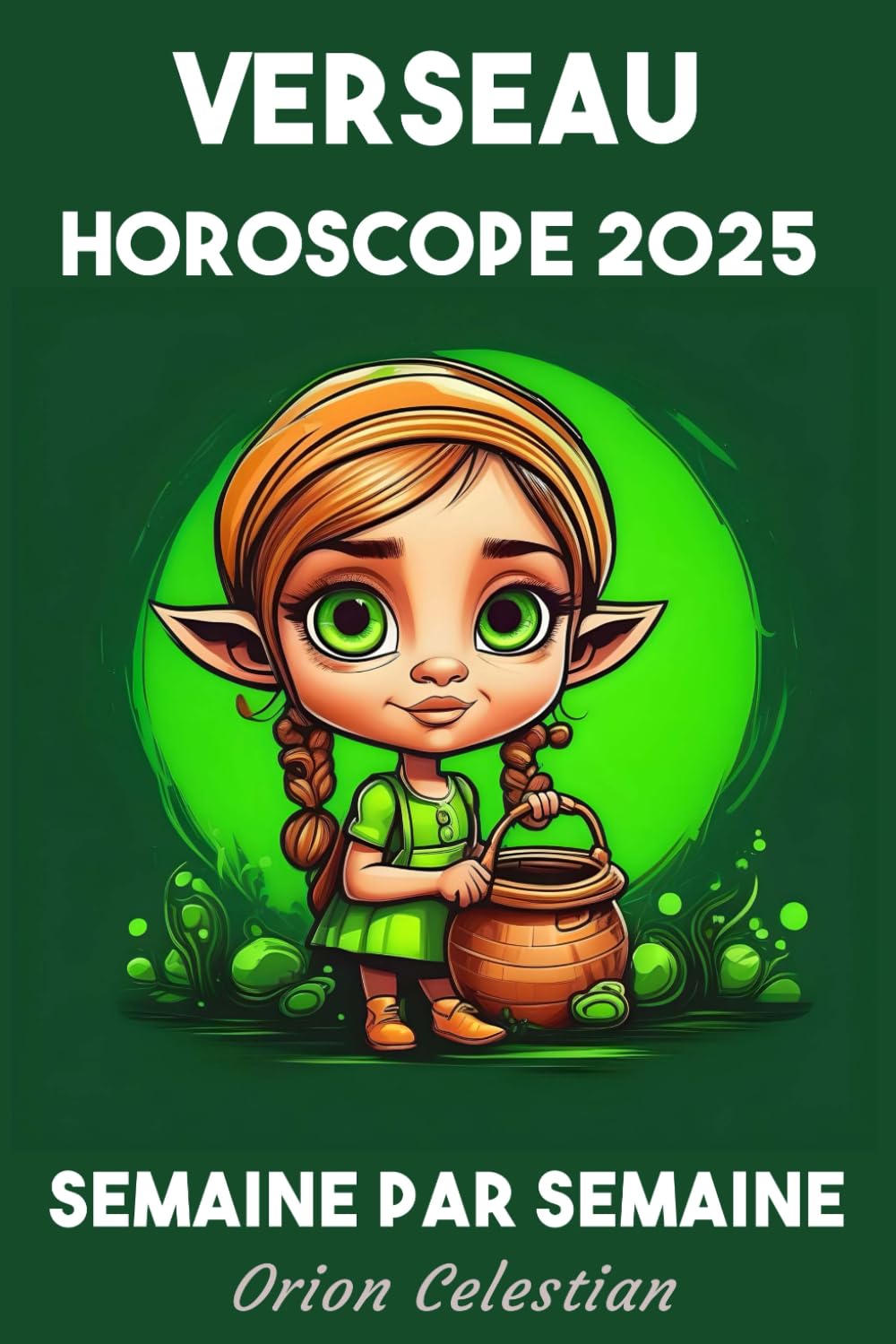 Verseau Votre Horoscope complet pour 2025 - semaine par semaine book