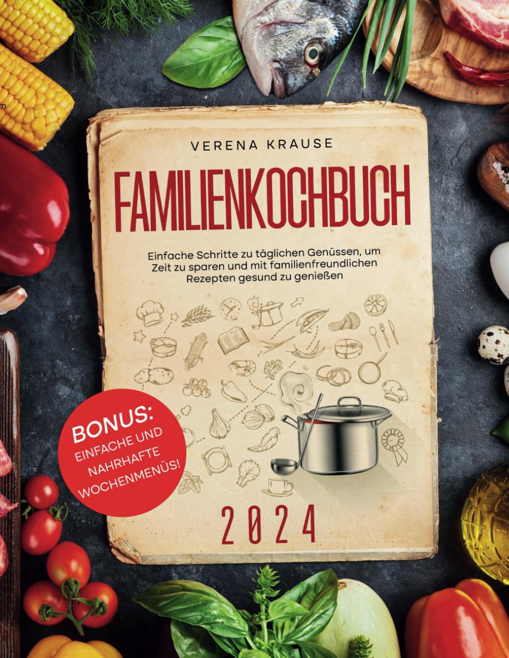 Familienkochbuch: Einfache Schritte zu täglichen Genüssen, um Zeit zu sparen und gesund mit familienfreundlichen Rezepten zu genießen book