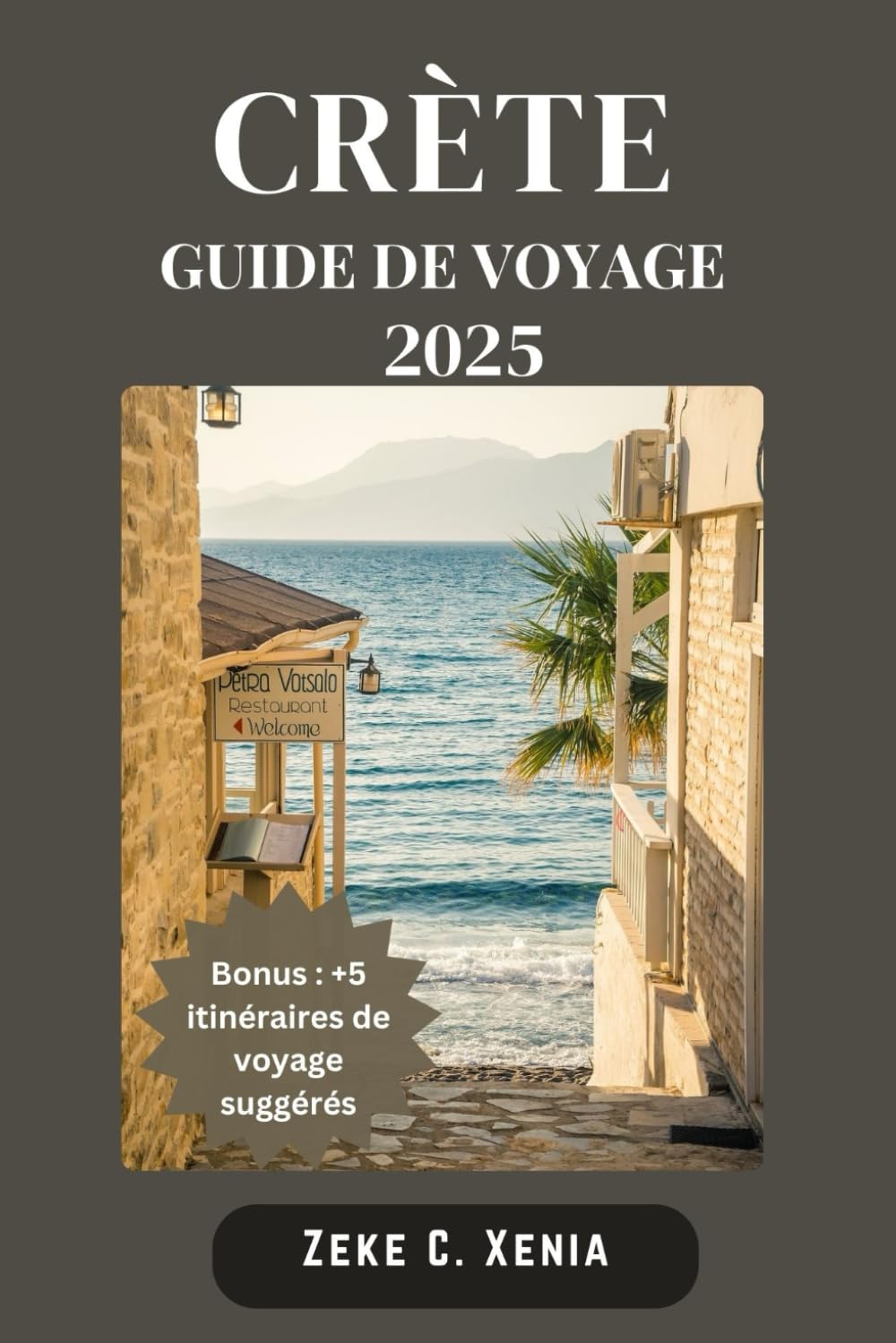 CRÈTE GUIDE DE VOYAGE: La Crète dévoilée : découvrez des trésors cachés, de la culture, des merveilles anciennes et des délices culinaires à travers la Crète book