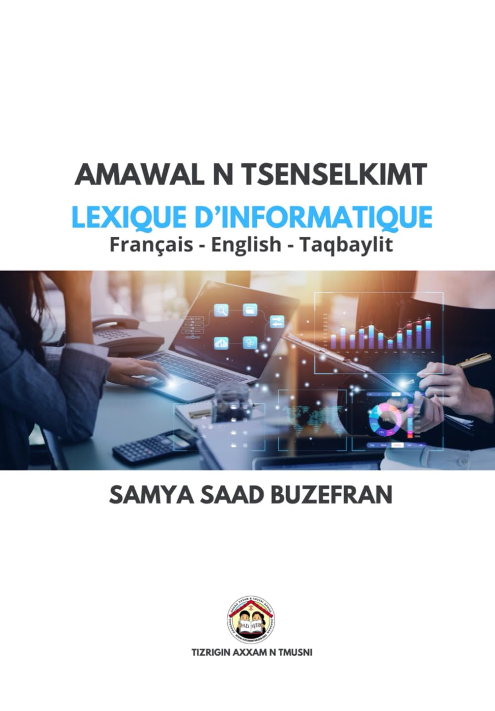 Lexique d'Informatique Français - English - Taqbaylit: AMAWAL N TSENSELKIMT book