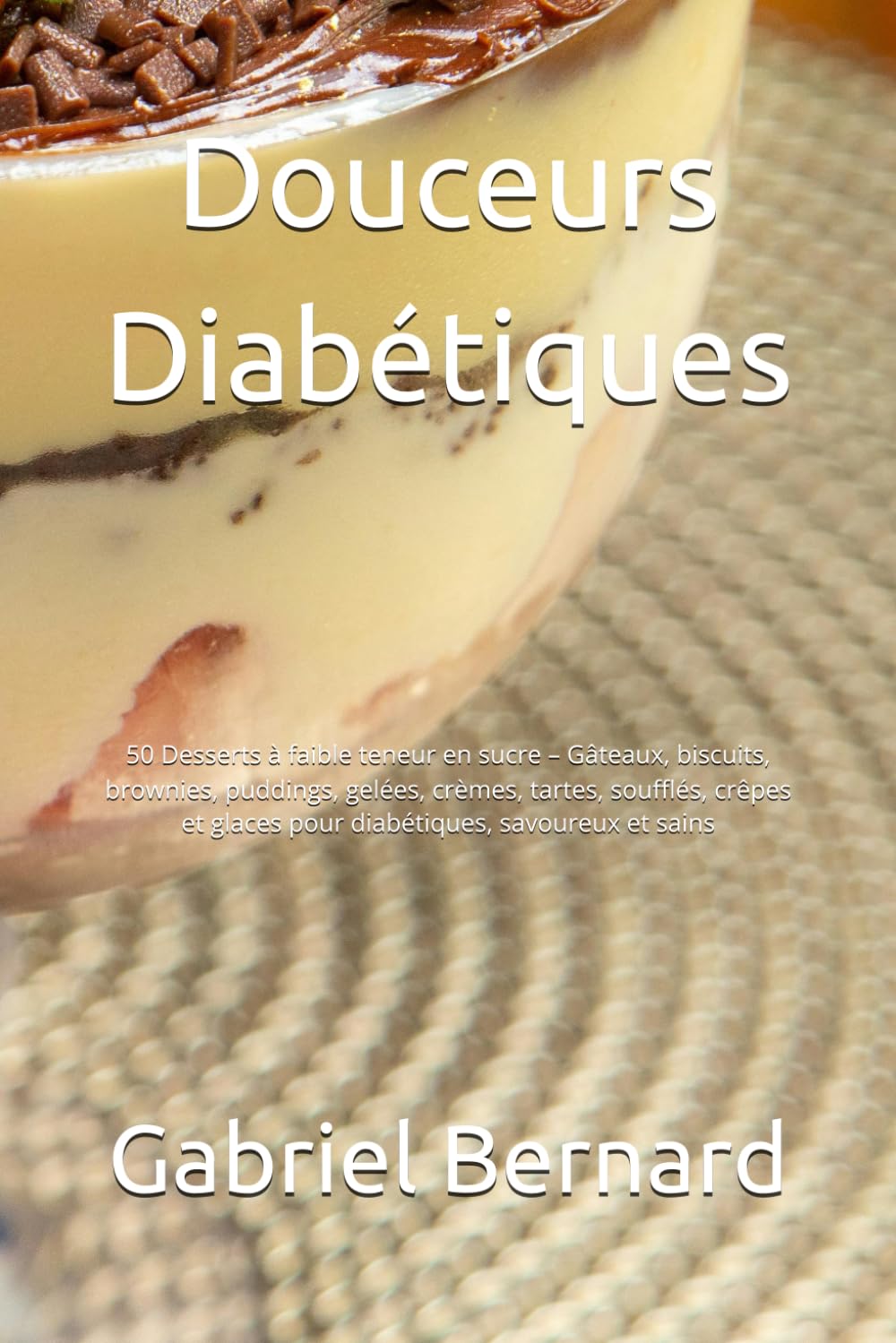 Douceurs Diabétiques: 50 Desserts à faible teneur en sucre – Gâteaux, biscuits, brownies, puddings, gelées, crèmes, tartes, soufflés, crêpes et glaces pour diabétiques, savoureux et sains book