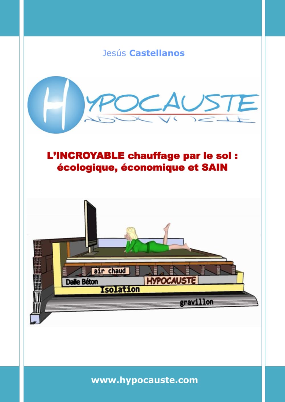 HYPOCAUSTE: L'INCROYABLE CHAUFFAGE PAR LE SOL: ÉCOLOGIQUE, ÉCONOMIQUE ET SAIN book