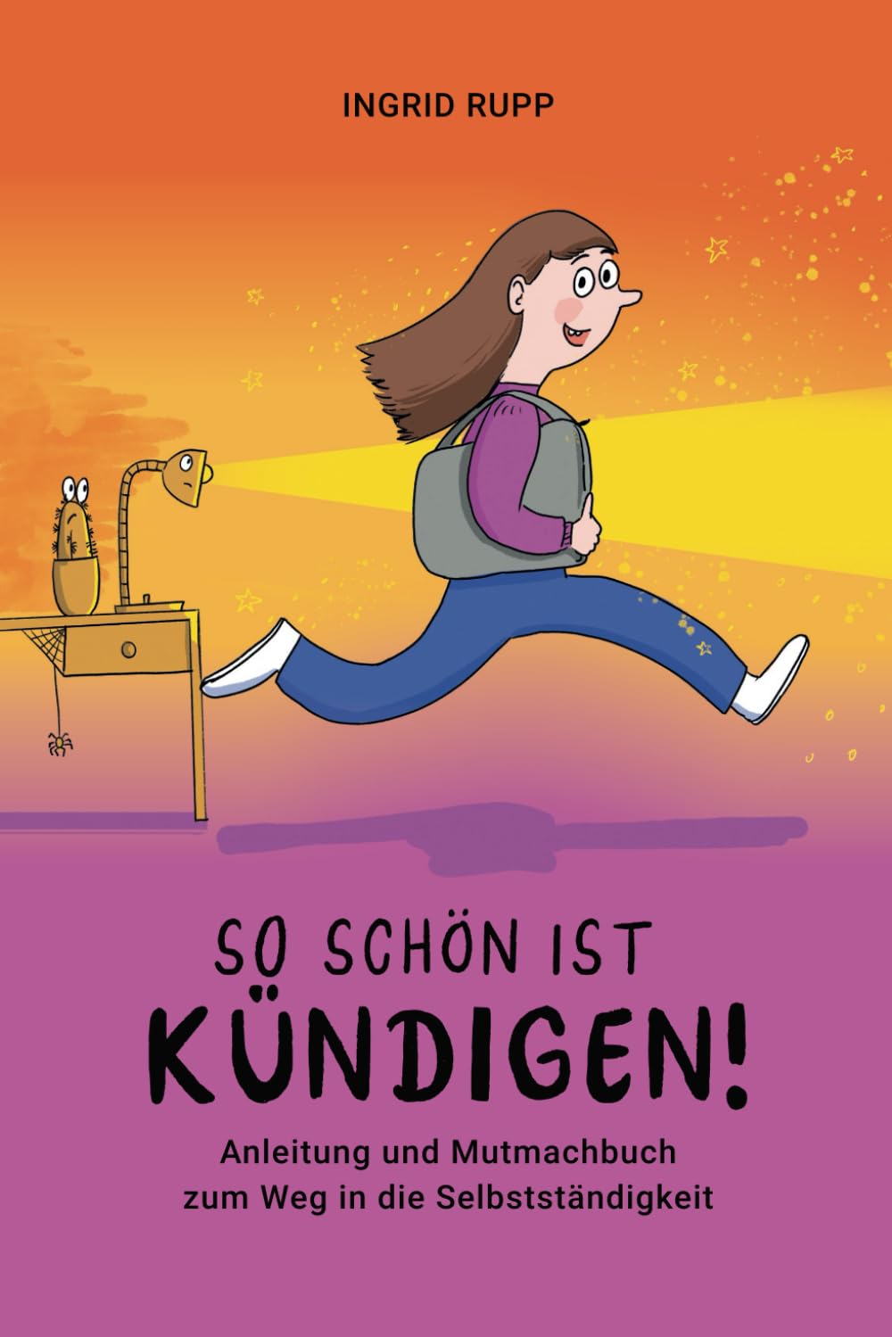 So schön ist kündigen!: Anleitung und Mutmachbuch zum Weg in die Selbstständigkeit Business, Finance & Career