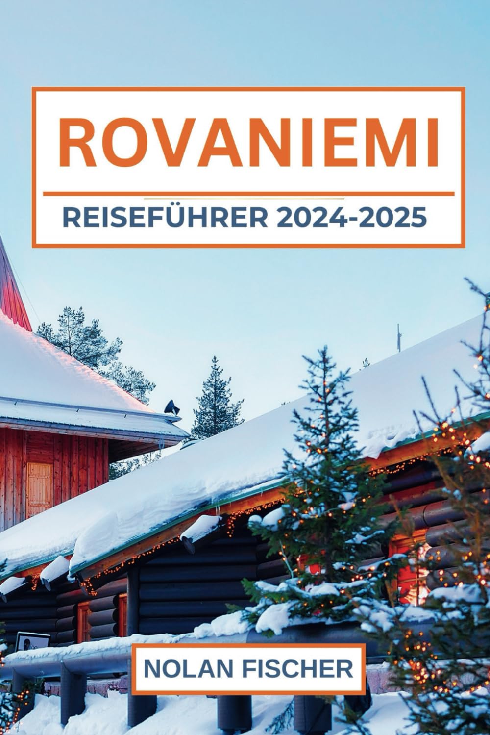 ROVANIEMI REISEFÜHRER 2024-2025: Entdecken Sie die Magie des Polarkreises mit Insidertipps und Sehenswürdigkeiten, die Sie nicht verpassen sollten Hiking & Cycling
