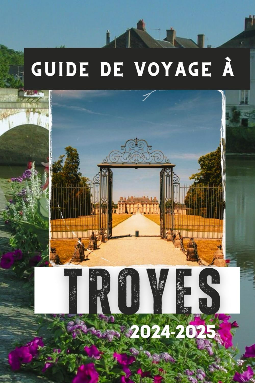 GUIDE DE VOYAGE À TROYES 2024-2025: Votre compagnon indispensable pour une visite mémorable book