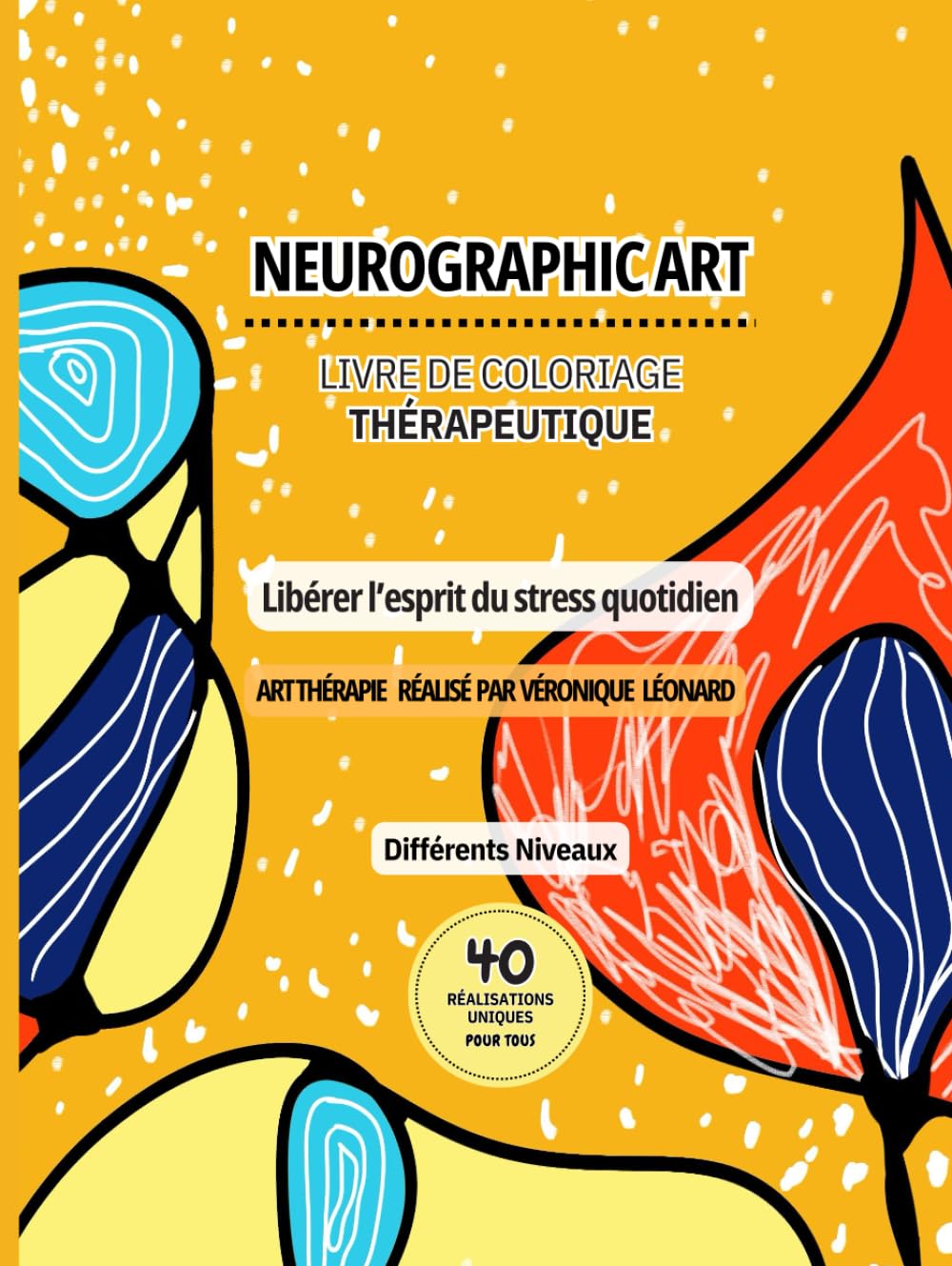 Neurographic Art - Livre de coloriage thérapeutique - libérer l'esprit du stress quotidien: 40 magifiques réalisations uniques de différents niveaux ... diminue le stress, l'anxiété et la dépression book