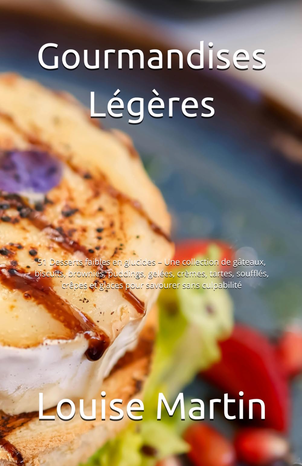 Gourmandises Légères: 51 Desserts faibles en glucides – Une collection de gâteaux, biscuits, brownies, puddings, gelées, crèmes, tartes, soufflés, crêpes et glaces pour savourer sans culpabilité book