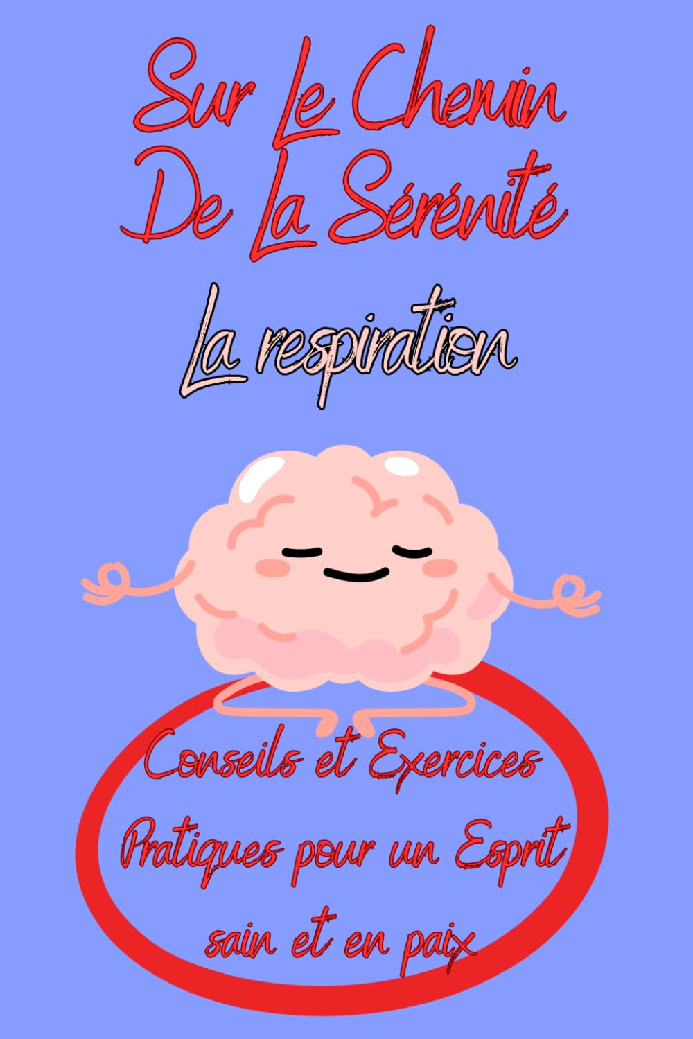 Sur Le Chemin De La Sérénité : La respiration: 14 exercices simple et efficace pour retrouver sa paix intérieur. Un guide pour calmer l'esprit et améliorer le bien-être général book