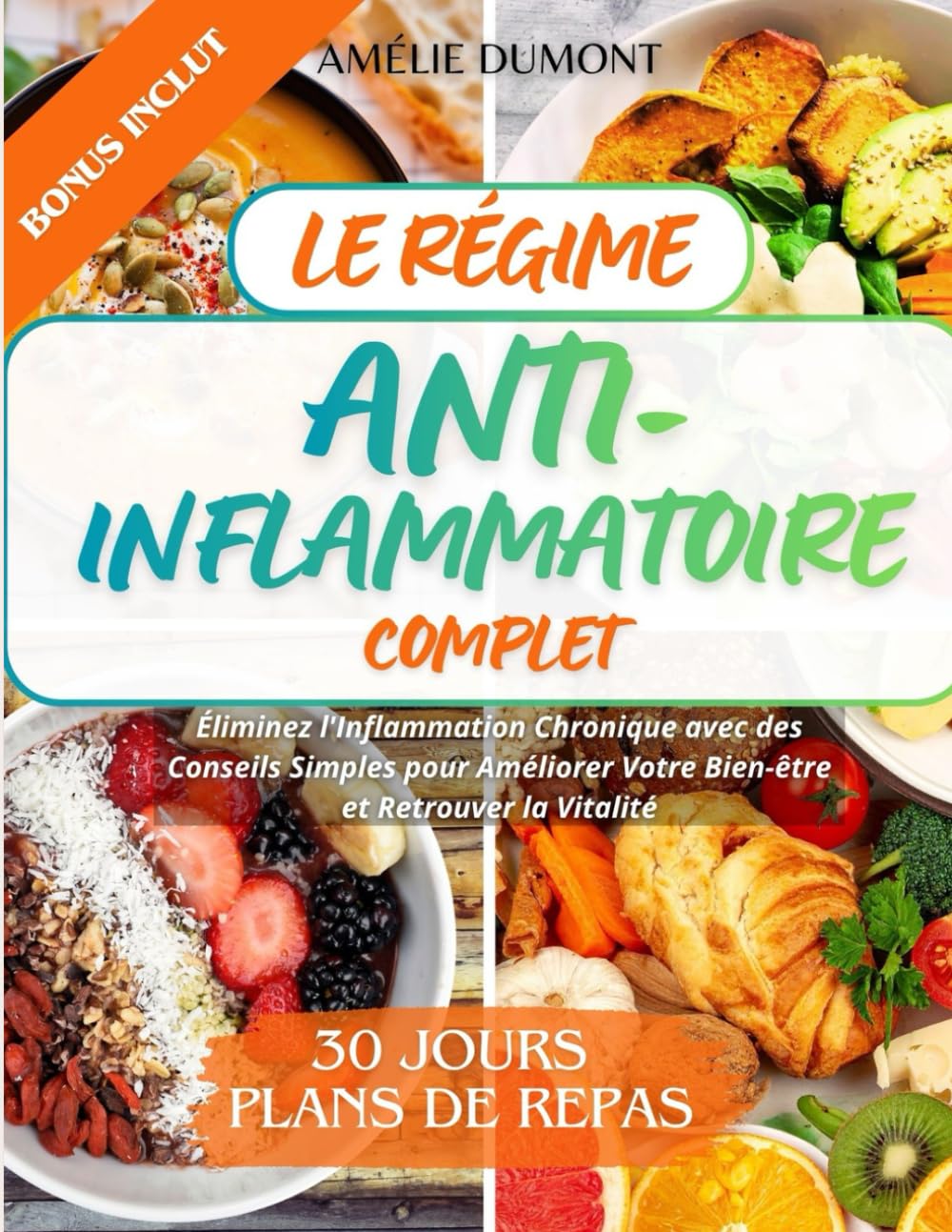 Le Régime Anti-Inflammatoire Complet: Éliminez l'Inflammation Chronique avec des Conseils Simples pour Améliorer Votre Bien-être et Retrouver la Vitalité: Plan des recettes sains et Facile Cooking & Enjoying