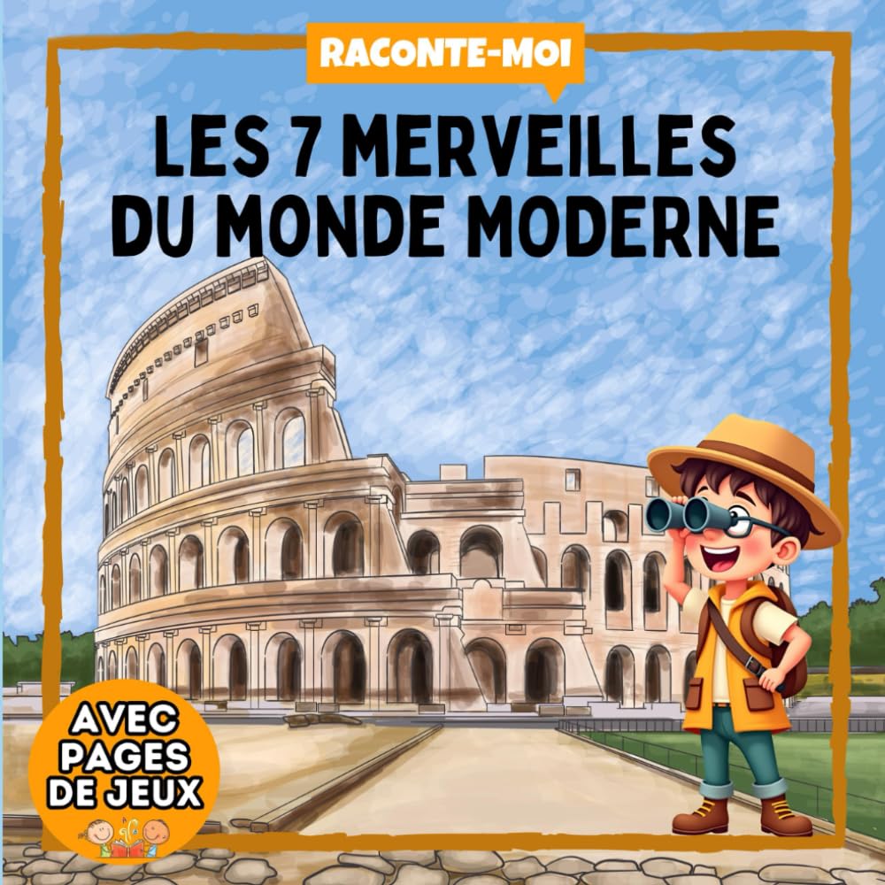 Livre sur les 7 Merveilles du Monde Moderne: Dans la série "Raconte-Moi", découvre l'histoire et les secrets de ces lieux et constructions extraordinaires. Avec des pages de jeux. book