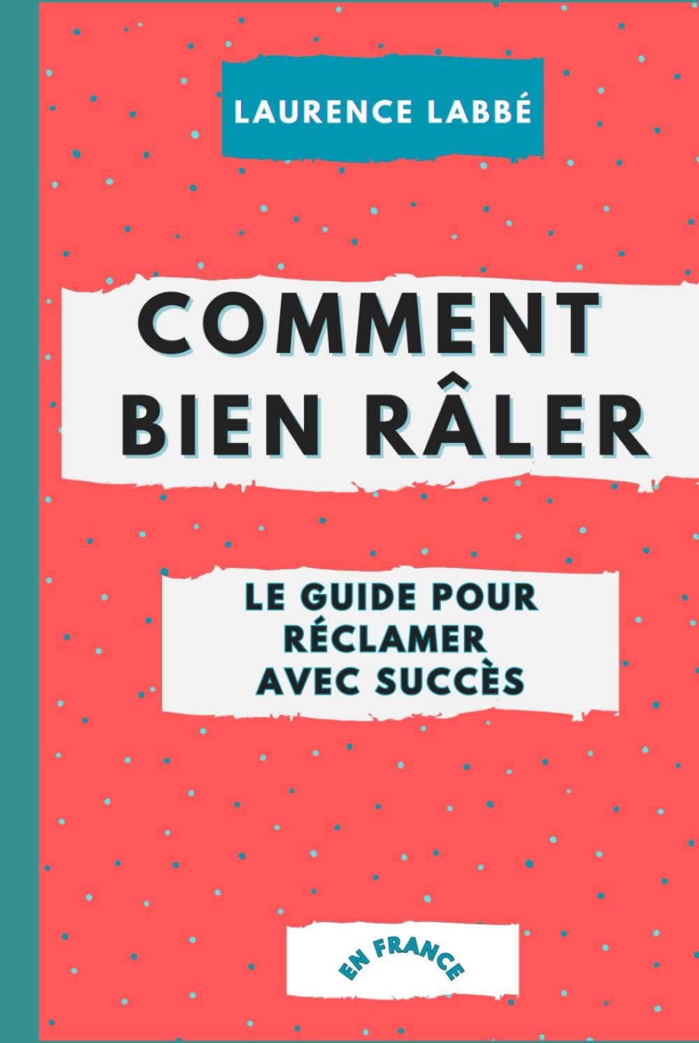 Comment bien râler : le guide pour réclamer avec succès: ou l’art de se plaindre avec élégance (en France) book