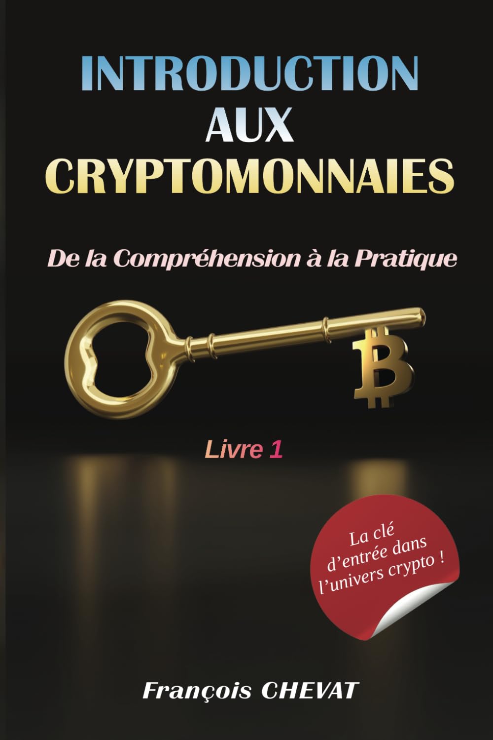 Introduction aux Cryptomonnaies - De la Compréhension à la Pratique: Livre 1 book