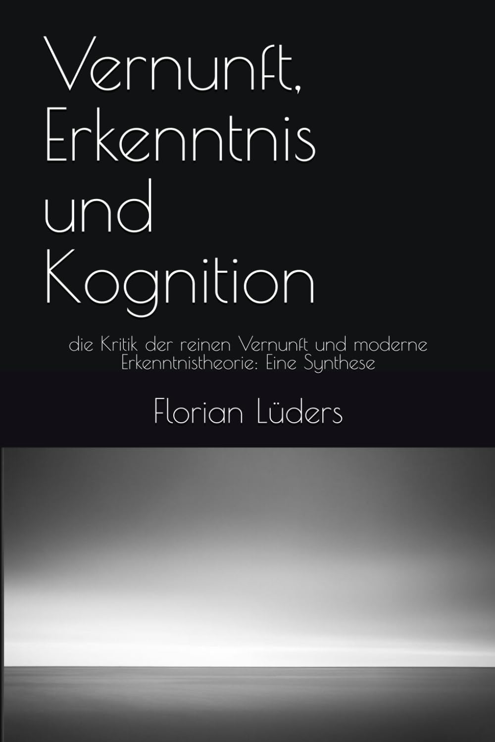 Vernunft, Erkenntnis und Kognition: die Kritik der reinen Vernunft und moderne Erkenntnistheorie: Eine Synthese Philosophy
