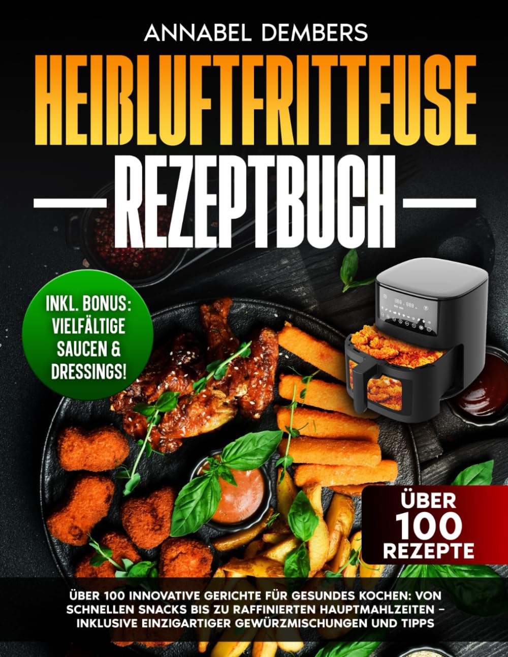 Heißluftfritteuse Rezeptbuch: Über 100 innovative Gerichte für gesundes Kochen | Von schnellen Snacks bis zu raffinierten Hauptmahlzeiten – inklusive einzigartiger Gewürzmischungen und Tipps Cooking & Enjoying