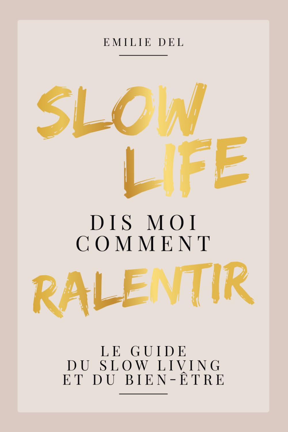SLOW LIFE : Dis moi comment ralentir: Le guide du Slow living et du bien-être : ralentir, prendre le temps de savourer chaque moment, et se concentrer sur ce qui est vraiment important Business, Finance & Career