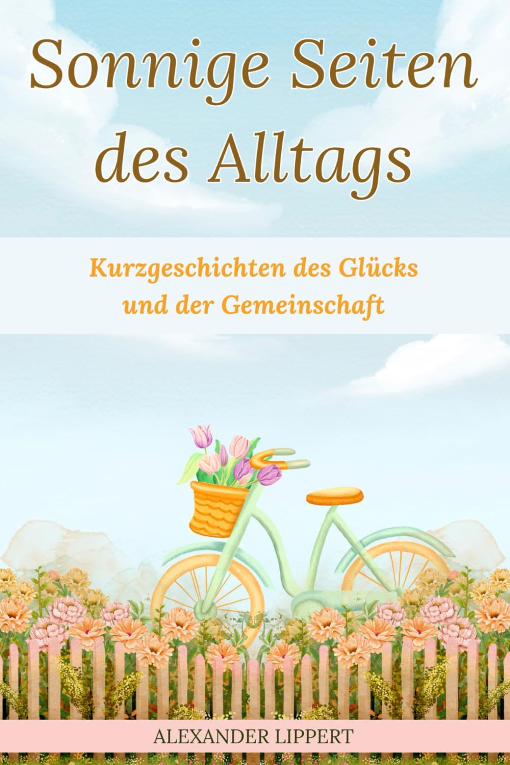 Sonnige Seiten des Alltags: Kurzgeschichten des Glücks und der Gemeinschaft Lifestyle
