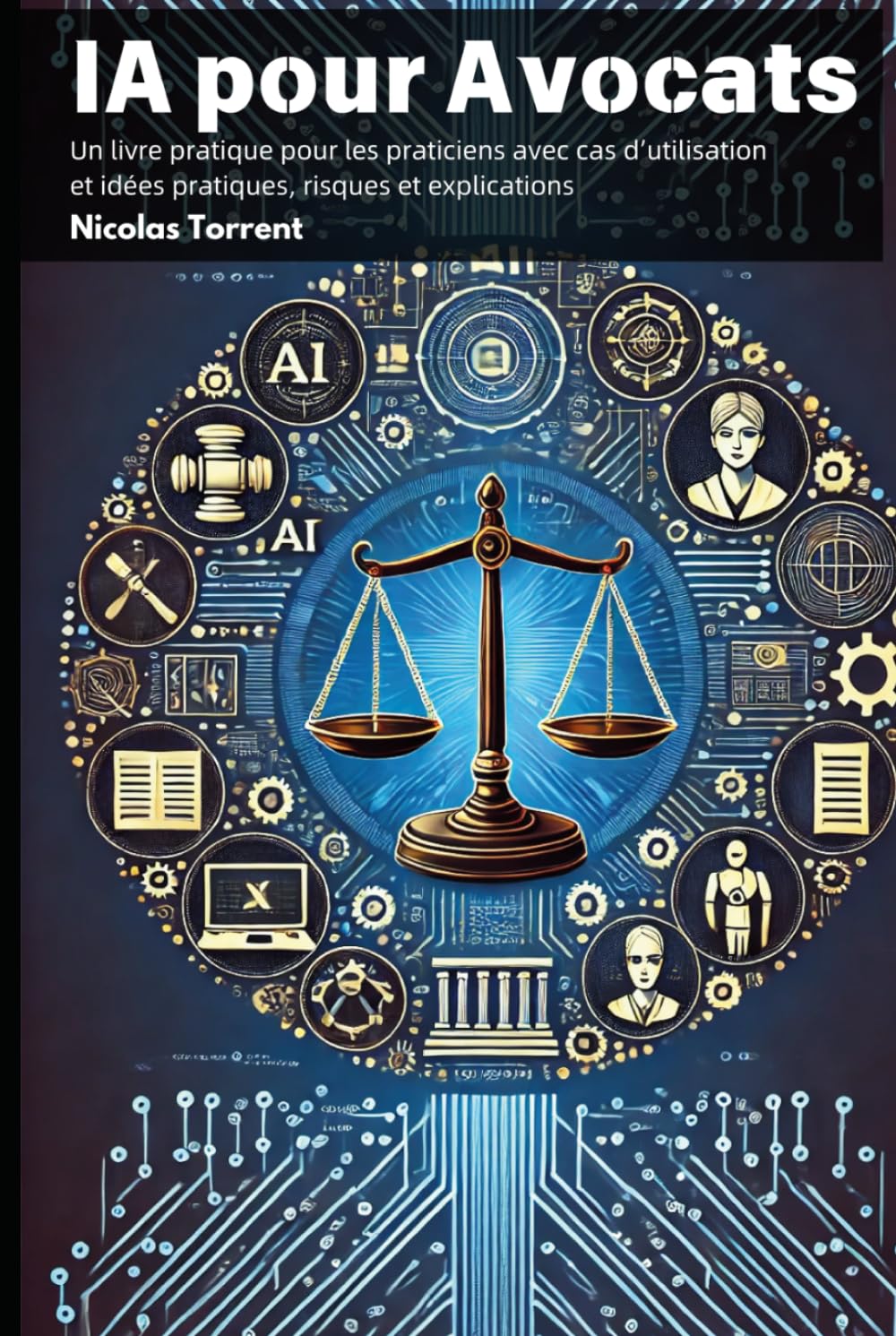 IA pour Avocats: Un livre pratique pour les praticiens avec cas d’utilisation et propositions concrètes, risques et explications book